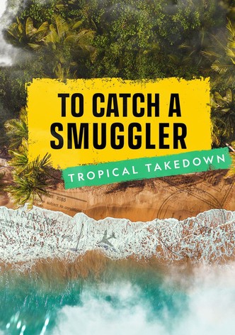 To Catch a Smuggler: Tropical Takedown poster